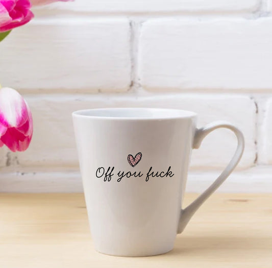 Off you fuck Latte mug